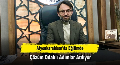 Afyonkarahisar’da Eğitimde Çözüm Odaklı Adımlar Atılıyor