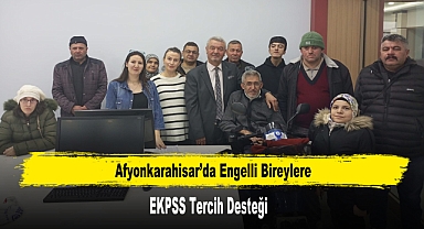 Afyonkarahisar’da Engelli Bireylere EKPSS Tercih Desteği