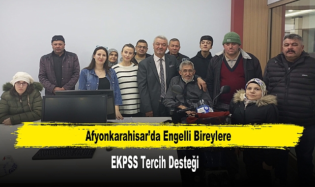Afyonkarahisar’da Engelli Bireylere EKPSS Tercih Desteği