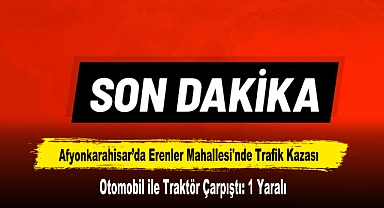 Afyonkarahisar’da Erenler Mahallesi'nde Trafik Kazası