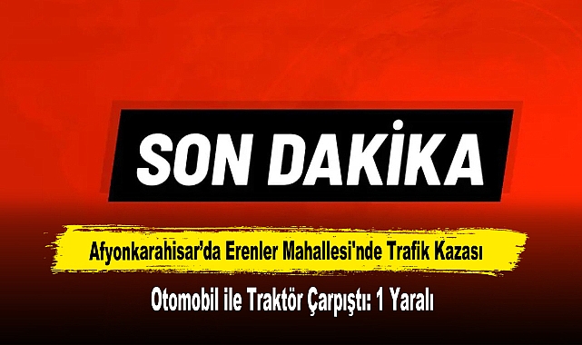 Afyonkarahisar’da Erenler Mahallesi'nde Trafik Kazası