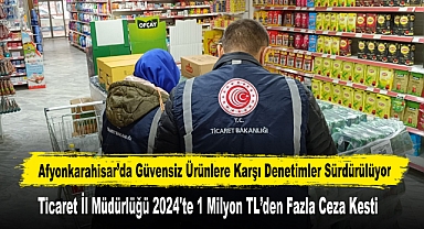 Afyonkarahisar’da Güvensiz Ürünlere Karşı Denetimler Sürdürülüyor