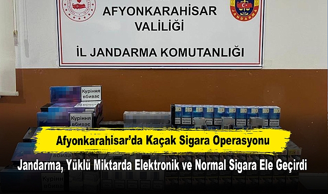 Afyonkarahisar’da Kaçak Sigara Operasyonu! Jandarma, Yüklü Miktarda Elektronik ve Normal Sigara Ele Geçirdi