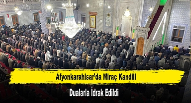 Afyonkarahisar’da Miraç Kandili İdrak Edildi