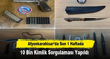 Afyonkarahisar’da Son 1 Haftada 10 Bin Kimlik Sorgulaması Yapıldı