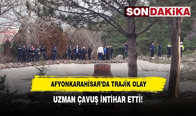 AFYONKARAHİSAR’DA TRAJİK OLAY: UZMAN ÇAVUŞ İNTİHAR ETTİ!