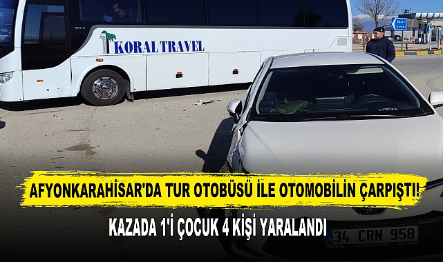 Afyonkarahisar'da Tur Otobüsü İle Otomobilin Çarpıştı:  1'i Çocuk 4 Kişi Yaralandı