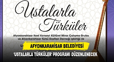 Afyonkarahisar’da 'Ustalarla Türküler' Programı Düzenlenecek