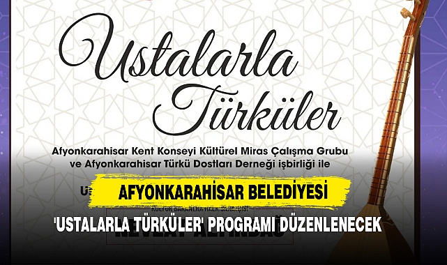 Afyonkarahisar’da 'Ustalarla Türküler' Programı Düzenlenecek