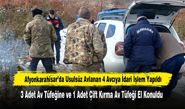 Afyonkarahisar’da Usulsüz Avlanan 4 Avcıya İdari İşlem Yapıldı
