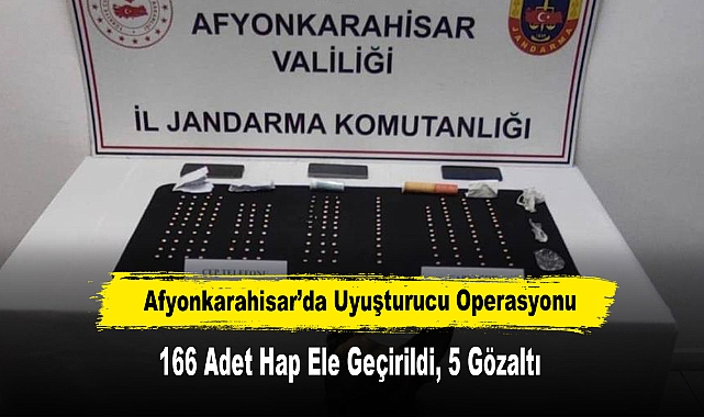 Afyonkarahisar’da Uyuşturucu Operasyonu: 166 Adet Hap Ele Geçirildi, 5 Gözaltı