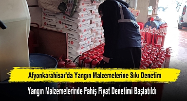 Afyonkarahisar’da Yangın Malzemelerine Sıkı Denetim