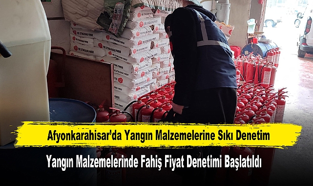 Afyonkarahisar’da Yangın Malzemelerine Sıkı Denetim