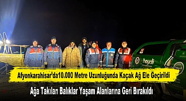 Afyonkarahisar’da10.000 Metre Uzunluğunda Kaçak Ağ Ele Geçirildi