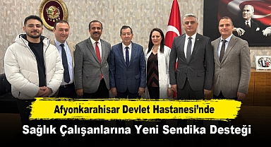 Afyonkarahisar Devlet Hastanesi’nde Sağlık Çalışanlarına Yeni Sendika Desteği
