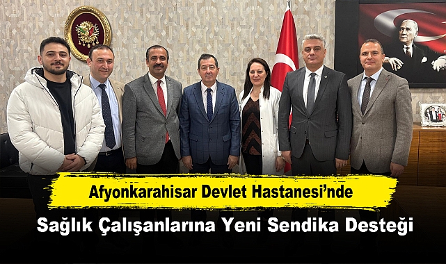 Afyonkarahisar Devlet Hastanesi’nde Sağlık Çalışanlarına Yeni Sendika Desteği