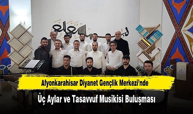 Afyonkarahisar Diyanet Gençlik Merkezi'nde Üç Aylar ve Tasavvuf Musikisi Buluşması