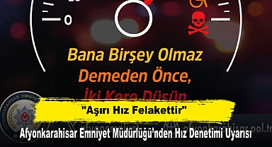 Afyonkarahisar Emniyet Müdürlüğü’nden Hız Denetimi Uyarısı:
