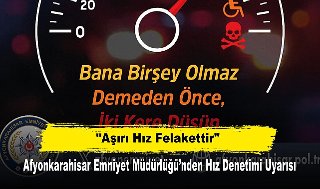 Afyonkarahisar Emniyet Müdürlüğü’nden Hız Denetimi Uyarısı: "Aşırı Hız Felakettir"