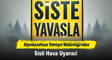 Afyonkarahisar Emniyet Müdürlüğü'nden Sisli Hava Uyarısı!