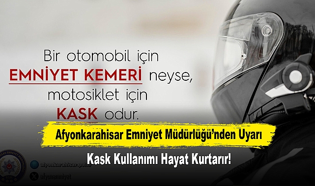 Afyonkarahisar Emniyet Müdürlüğü’nden Uyarı: Kask Kullanımı Hayat Kurtarır!