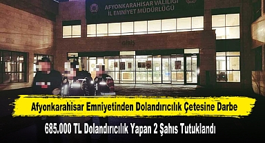 Afyonkarahisar Emniyetinden Dolandırıcılık Çetesine Darbe