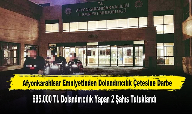 Afyonkarahisar Emniyetinden Dolandırıcılık Çetesine Darbe