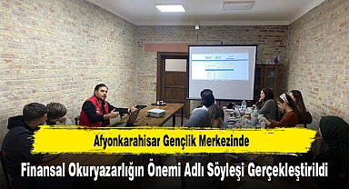 Afyonkarahisar Gençlik Merkezinde, Finansal Okuryazarlığın Önemi Adlı Söyleşi Gerçekleştirildi