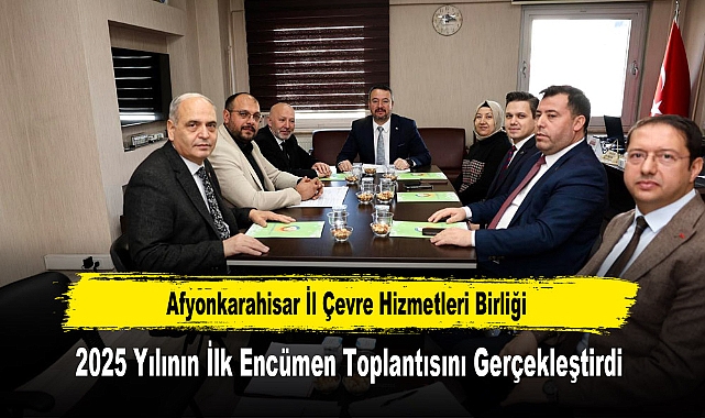 Afyonkarahisar İl Çevre Hizmetleri Birliği, 2025 Yılının İlk Encümen Toplantısını Gerçekleştirdi
