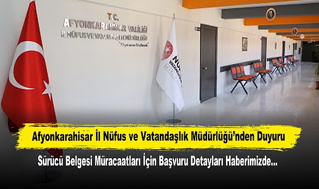 Afyonkarahisar İl Nüfus ve Vatandaşlık Müdürlüğü'nden Duyuru: Sürücü Belgesi Müracaatları İçin Adli Sicil Başvurusu e-Devlet Üzerinden Yapılabilecek
