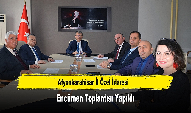 Afyonkarahisar İl Özel İdaresi Encümen Toplantısı Yapıldı