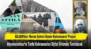 Afyonkarahisar’ın Tarihi Kahramanları Dijital Ortamda Tanıtılacak