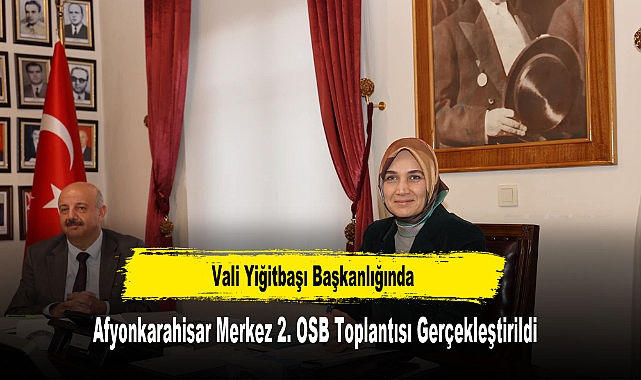 Afyonkarahisar Merkez 2. OSB Toplantısı Gerçekleştirildi