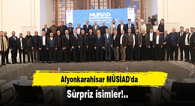Afyonkarahisar MÜSİAD'da sürpriz isimler!..