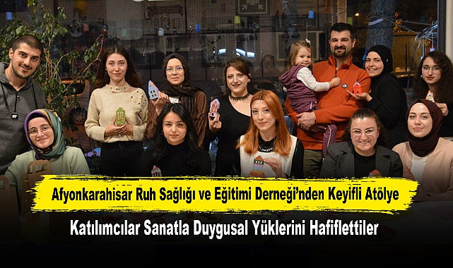 Afyonkarahisar Ruh Sağlığı ve Eğitimi Derneği’nden Keyifli Atölye: Katılımcılar Sanatla Duygusal Yüklerini Hafiflettiler