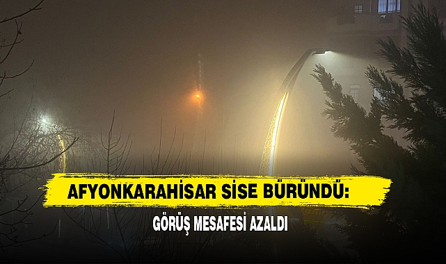 Afyonkarahisar Sise Büründü: Görüş Mesafesi Azaldı