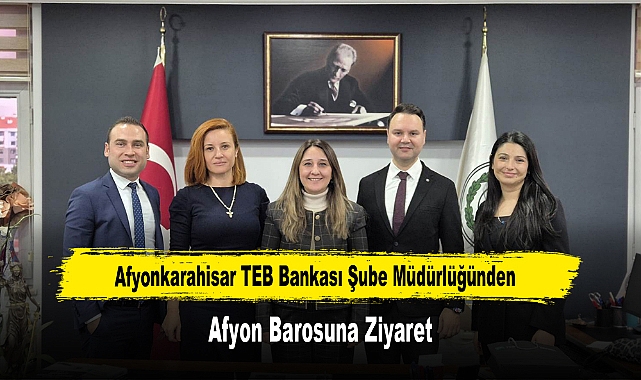 Afyonkarahisar TEB Bankası Şube Müdürlüğünden, Afyon Barosuna Ziyaret