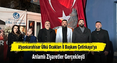 Afyonkarahisar Ülkü Ocakları İl Başkanı Çetinkaya'ya, Anlamlı Ziyaretler Gerçekleşti