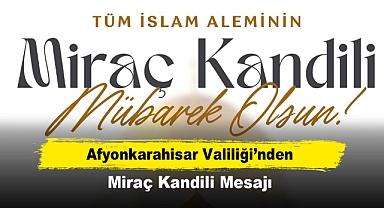 Afyonkarahisar Valiliği’nden Miraç Kandili Mesajı