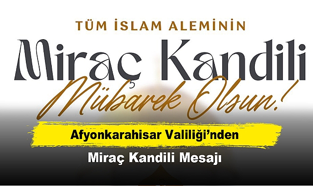 Afyonkarahisar Valiliği’nden Miraç Kandili Mesajı