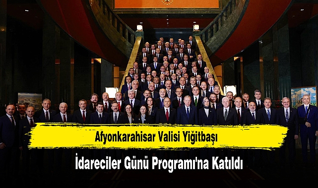 Afyonkarahisar Valisi Yiğitbaşı, İdareciler Günü Programı'na Katıldı