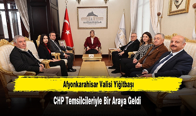 Afyonkarahisar Valisi Yiğitbaşı, CHP Temsilcileriyle Bir Araya Geldi