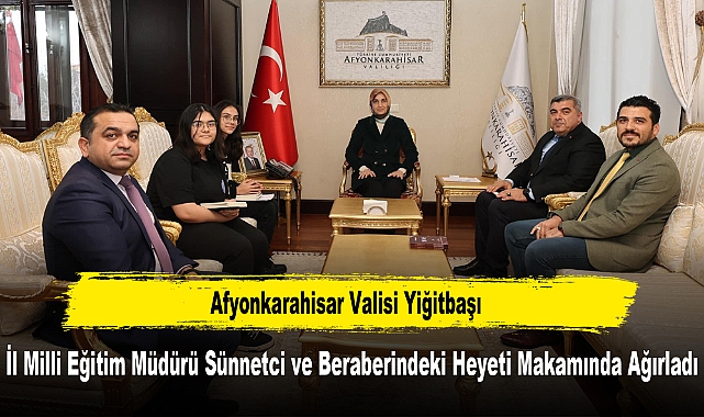 Afyonkarahisar Valisi Yiğitbaşı, İl Milli Eğitim Müdürü Sünnetci ve Beraberindeki Heyeti Makamında Ağırladı