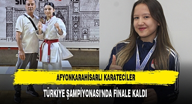 AFYONKARAHİSARLI KARATECİLER TÜRKİYE ŞAMPİYONASI'NDA FİNALE KALDI