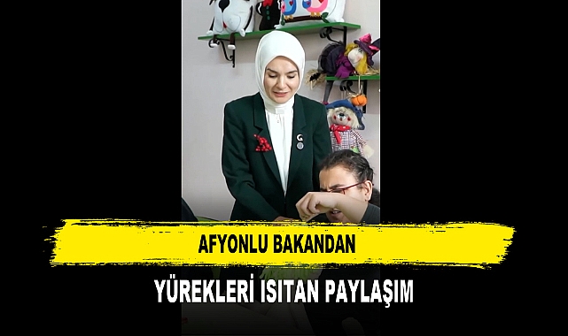 Afyonlu Bakandan  Yürekleri Isıtan Paylaşım