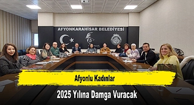 Afyonlu Kadınlar 2025 Yılına Damga Vuracak