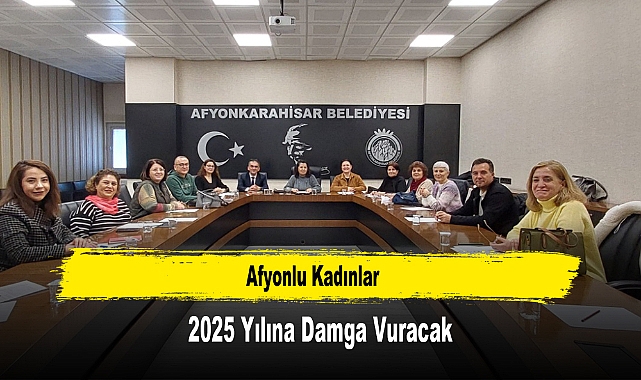 Afyonlu Kadınlar 2025 Yılına Damga Vuracak