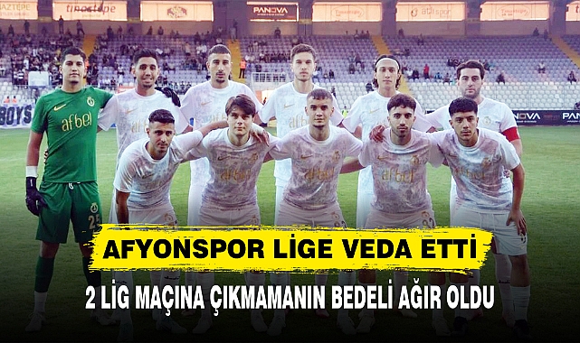 AFYONSPOR LİGE VEDA ETTİ
