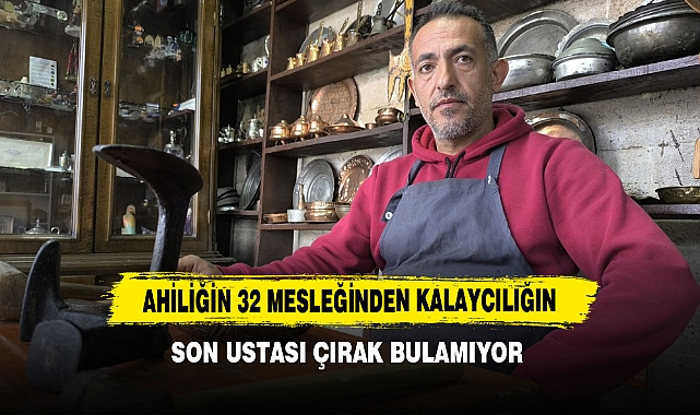 Ahiliğin 32 Mesleğinden Kalaycılığın Son Ustası Çırak Bulamıyor
