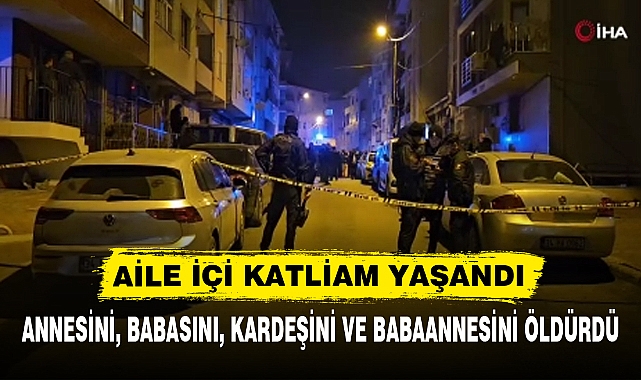 AİLE İÇİ KATLİAM YAŞANDI